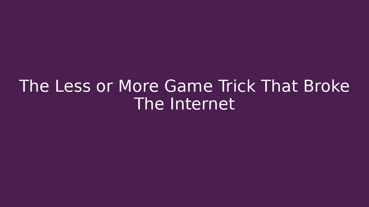The Less or More Game Trick That Broke The Internet