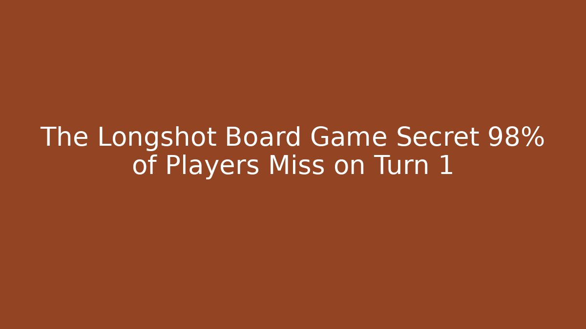 The Longshot Board Game Secret 98% of Players Miss on Turn 1