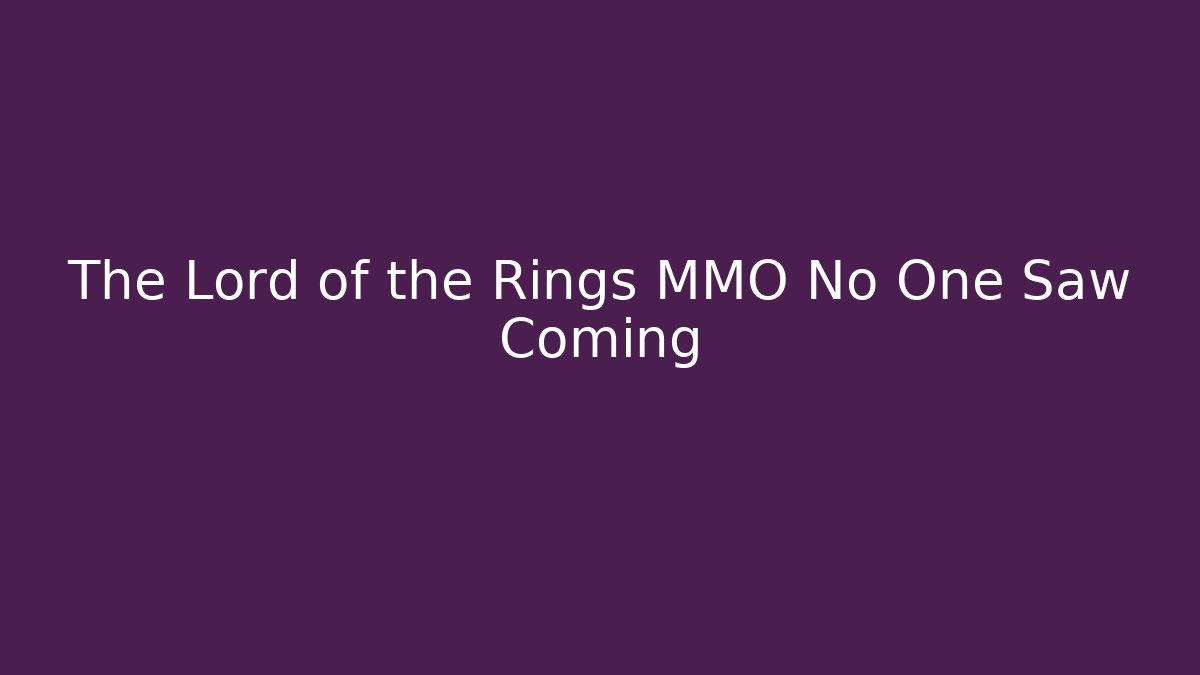 The Lord of the Rings MMO No One Saw Coming