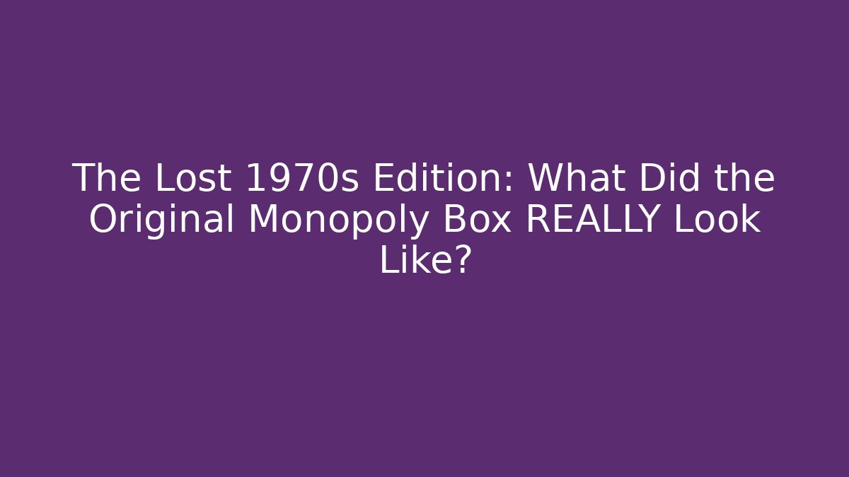 The Lost 1970s Edition: What Did the Original Monopoly Box REALLY Look Like?