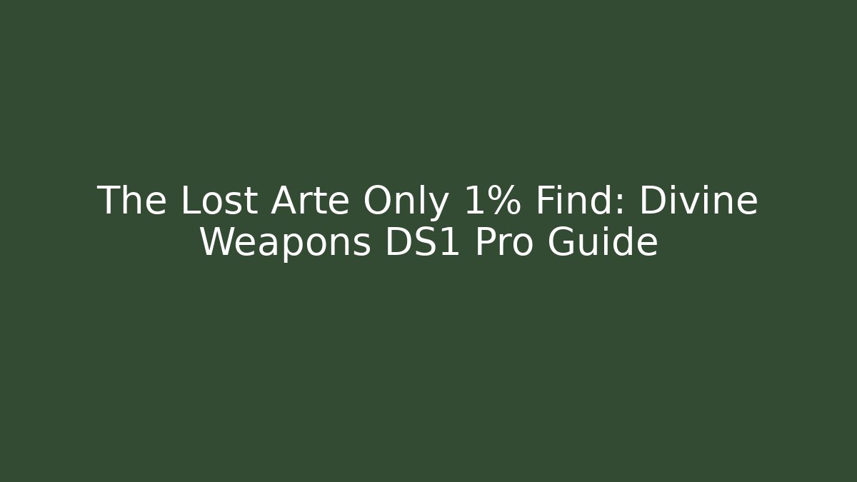 The Lost Arte Only 1% Find: Divine Weapons DS1 Pro Guide