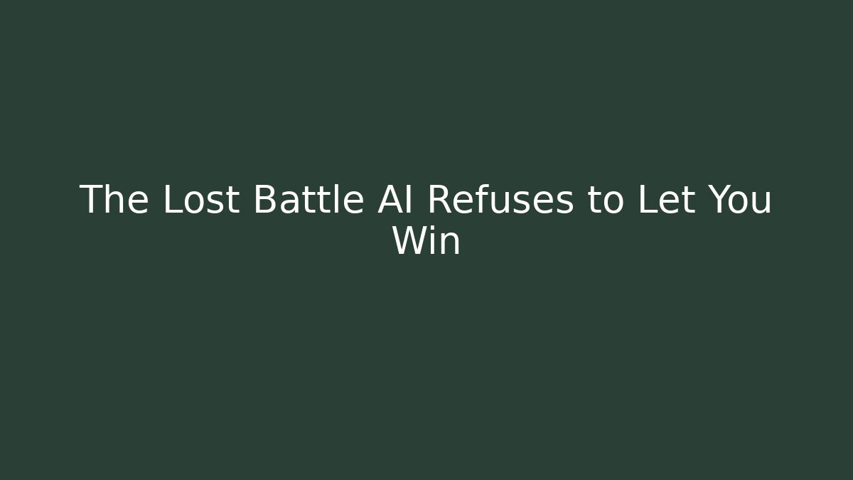 The Lost Battle AI Refuses to Let You Win
