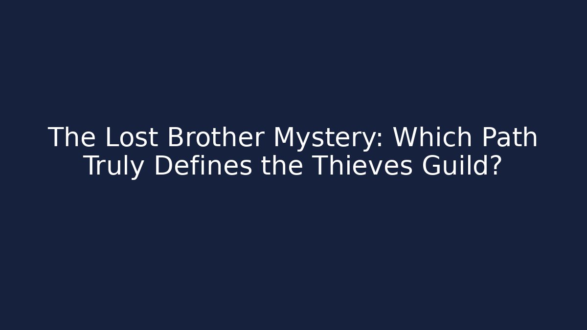 The Lost Brother Mystery: Which Path Truly Defines the Thieves Guild?