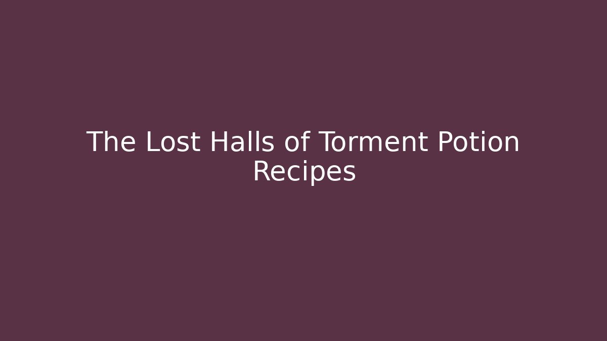 The Lost Halls of Torment Potion Recipes