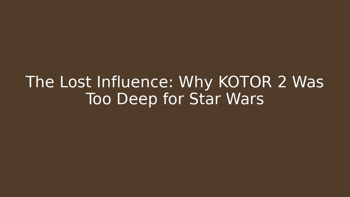 The Lost Influence: Why KOTOR 2 Was Too Deep for Star Wars