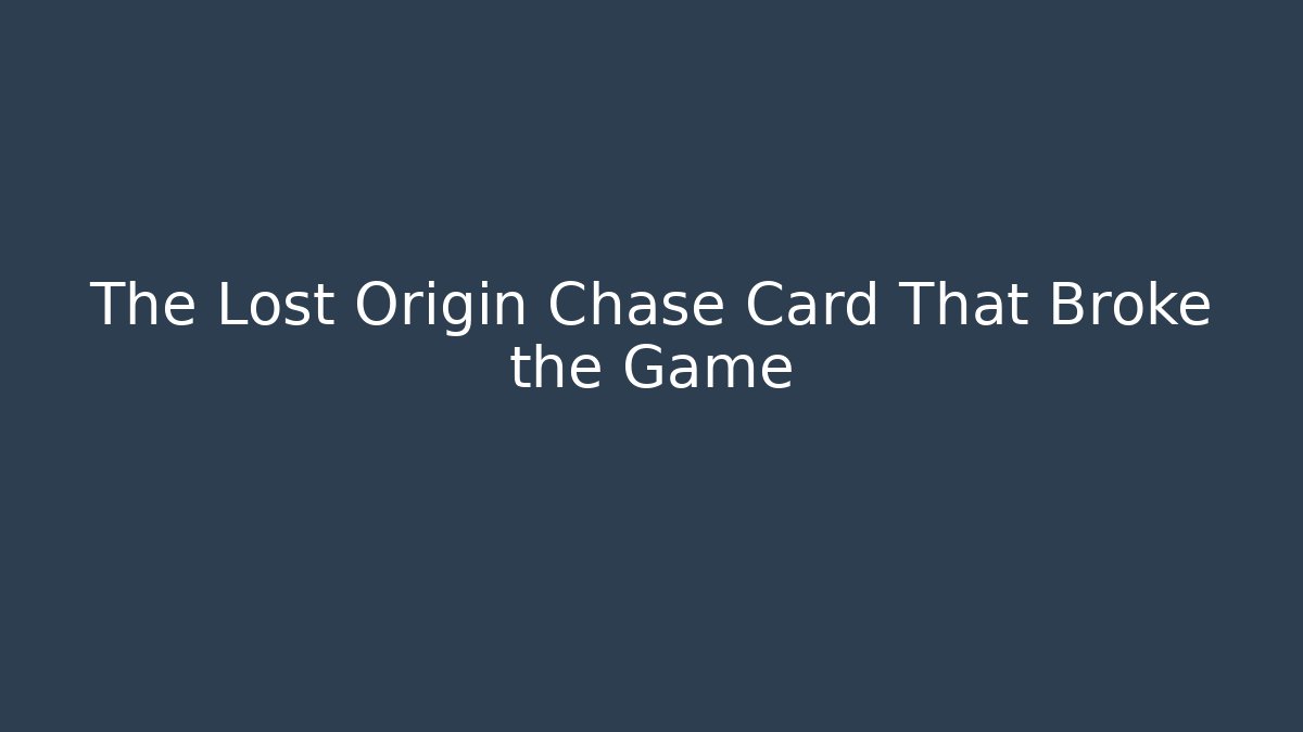 The Lost Origin Chase Card That Broke the Game