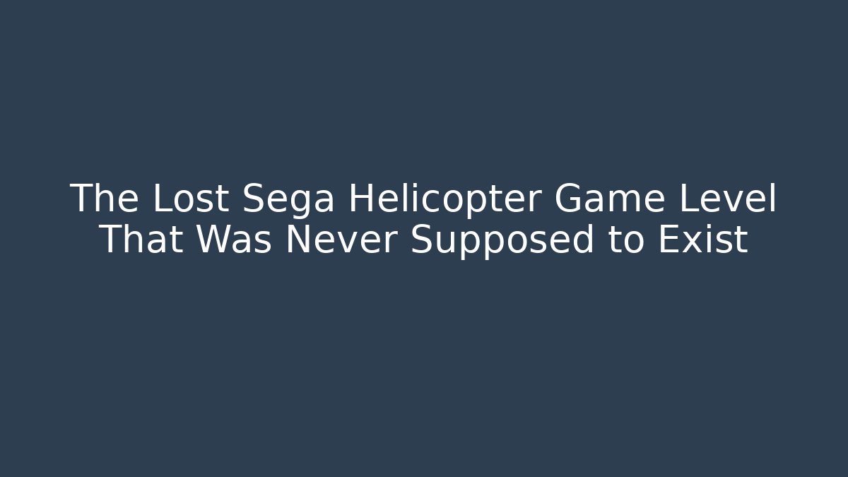 The Lost Sega Helicopter Game Level That Was Never Supposed to Exist