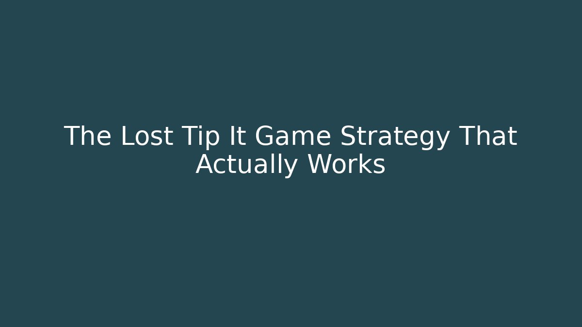 The Lost Tip It Game Strategy That Actually Works