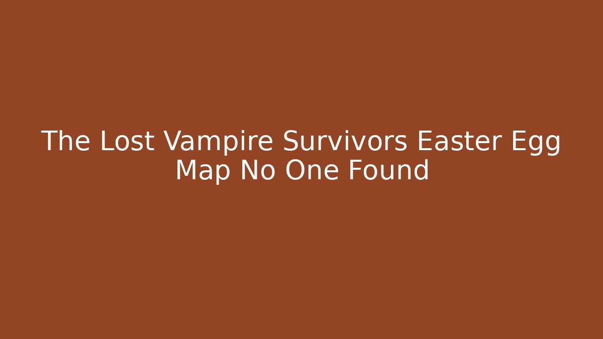 The Lost Vampire Survivors Easter Egg Map No One Found