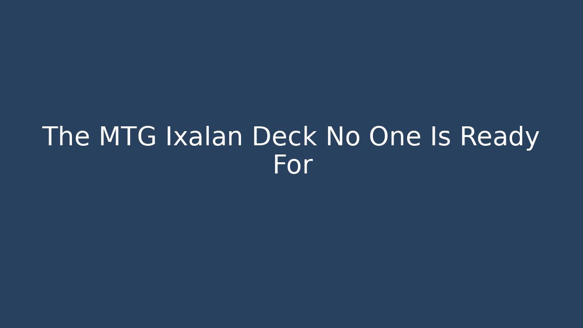 The MTG Ixalan Deck No One Is Ready For - Sports History Weekly