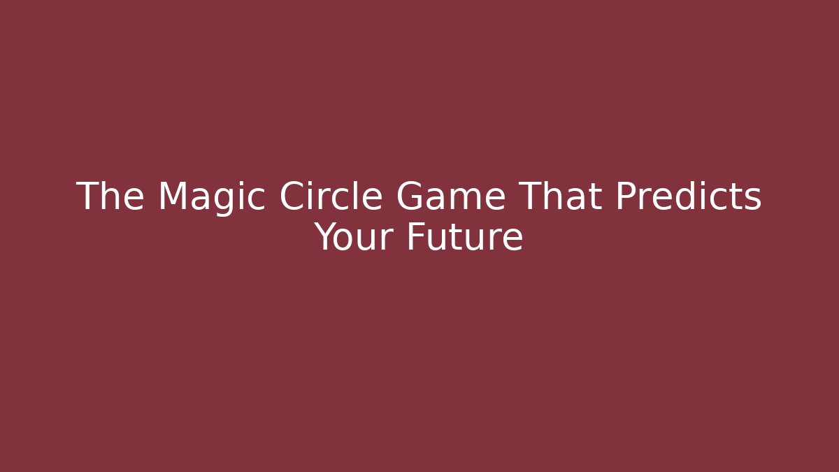 The Magic Circle Game That Predicts Your Future - Sports History Weekly