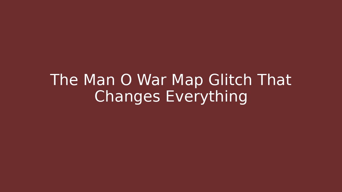 The Man O War Map Glitch That Changes Everything