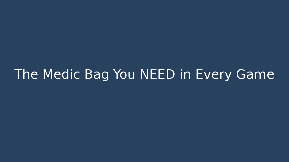 The Medic Bag You NEED in Every Game