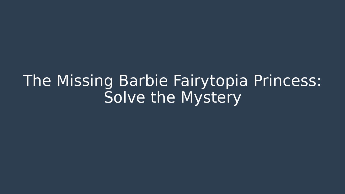 The Missing Barbie Fairytopia Princess: Solve the Mystery - Sports History Weekly