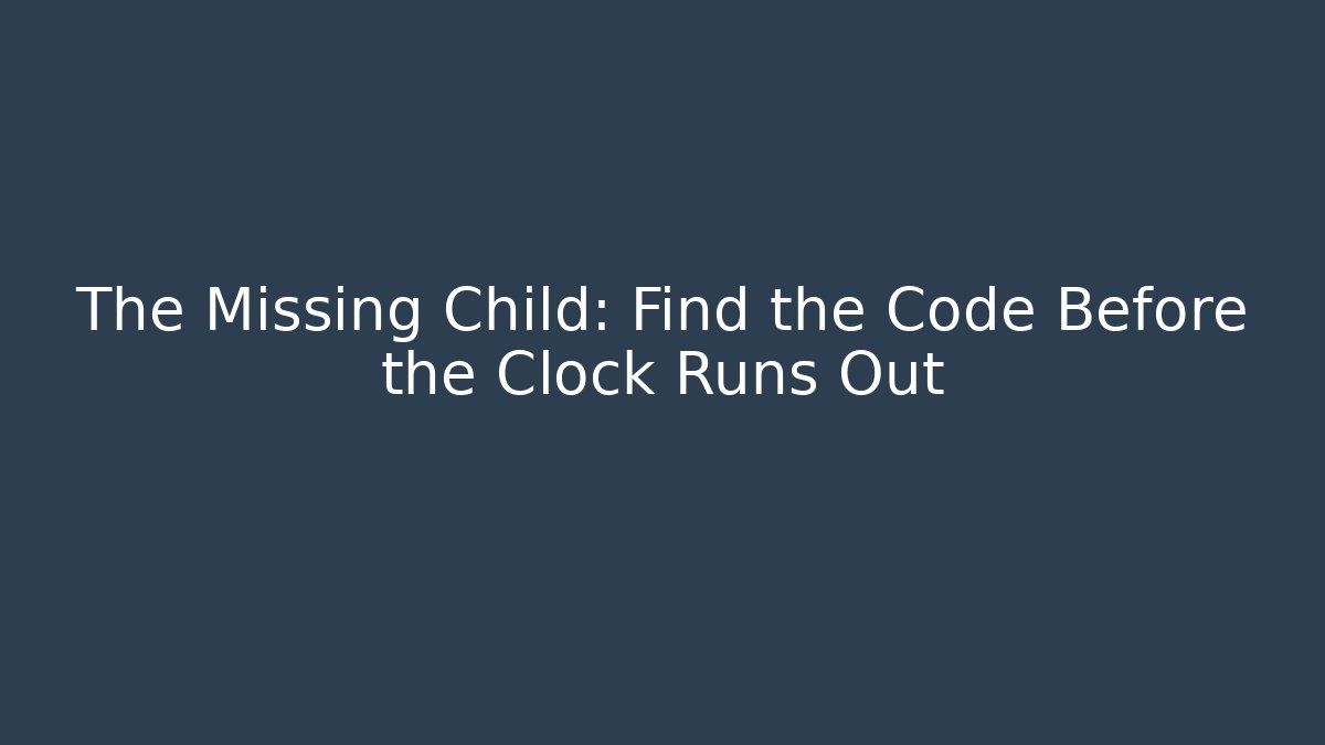 The Missing Child: Find the Code Before the Clock Runs Out