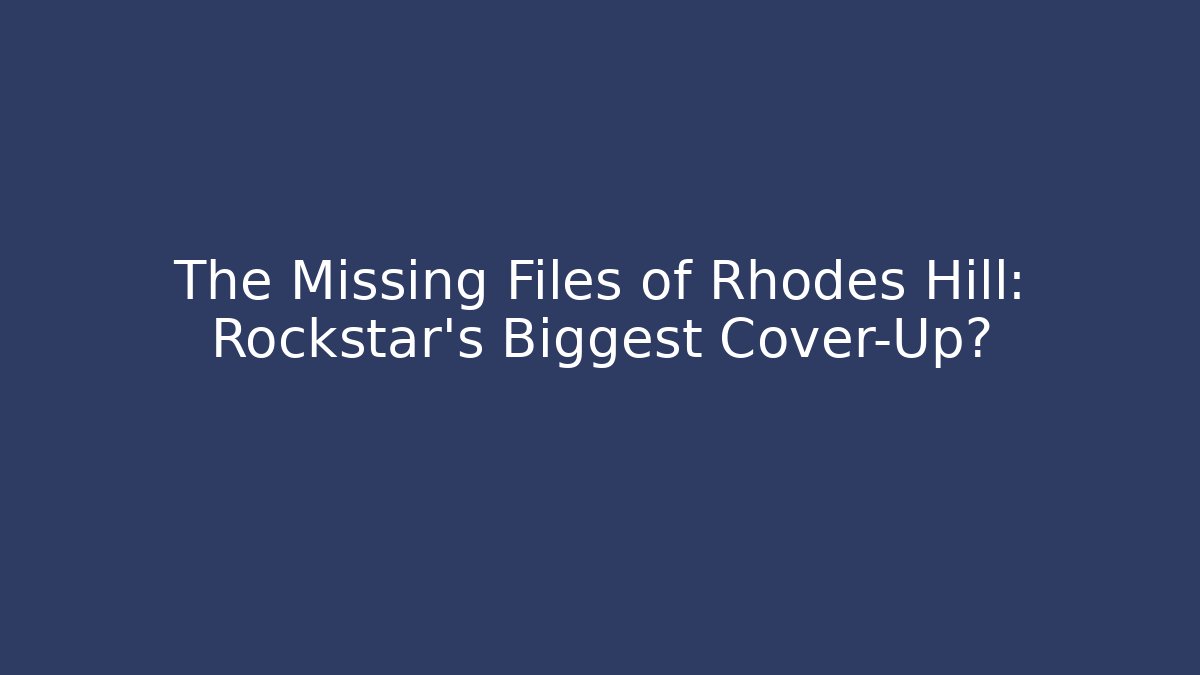 The Missing Files of Rhodes Hill: Rockstar's Biggest Cover-Up? - Sports History Weekly