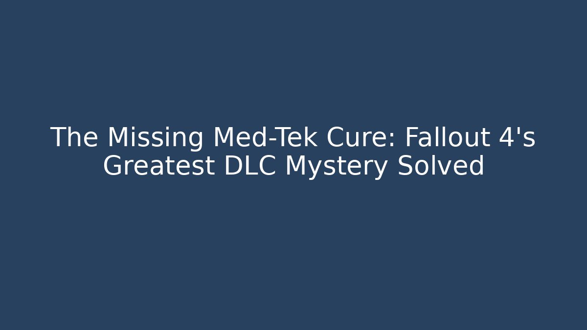 The Missing Med-Tek Cure: Fallout 4’s Greatest DLC Mystery Solved - Sports History Weekly