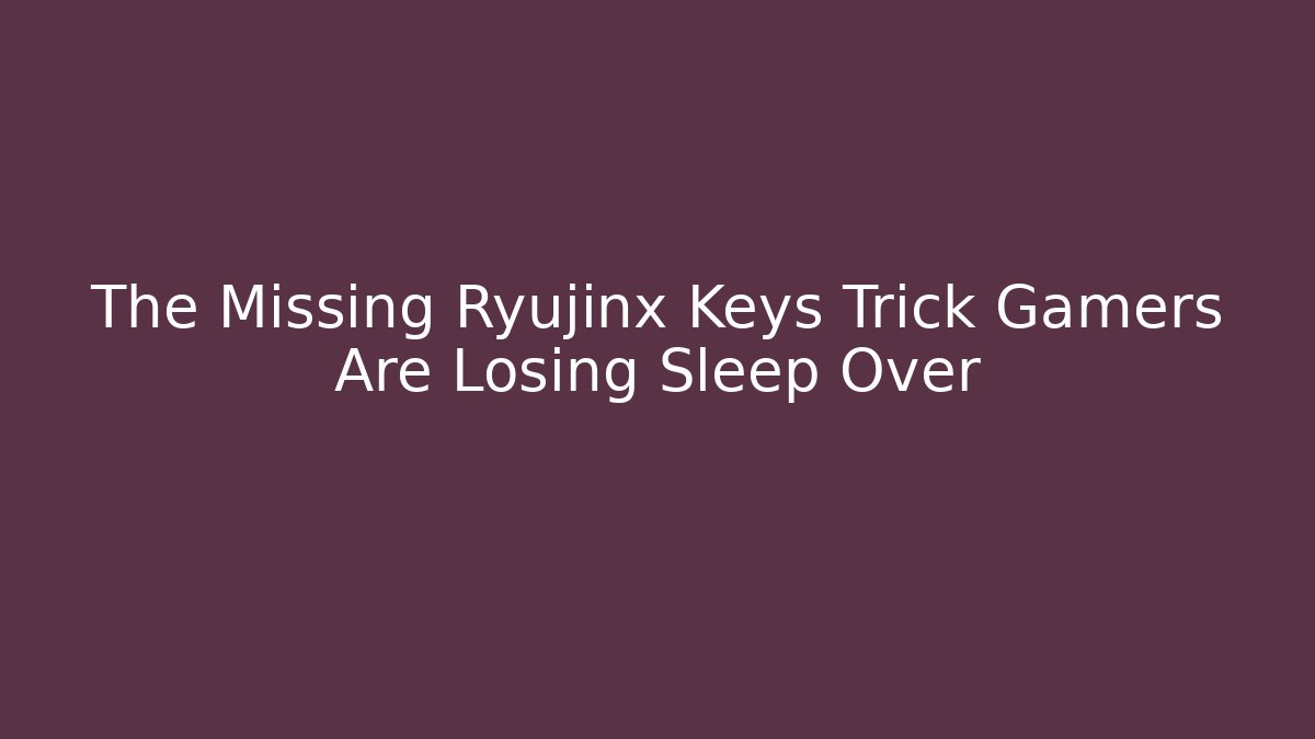 The Missing Ryujinx Keys Trick Gamers Are Losing Sleep Over