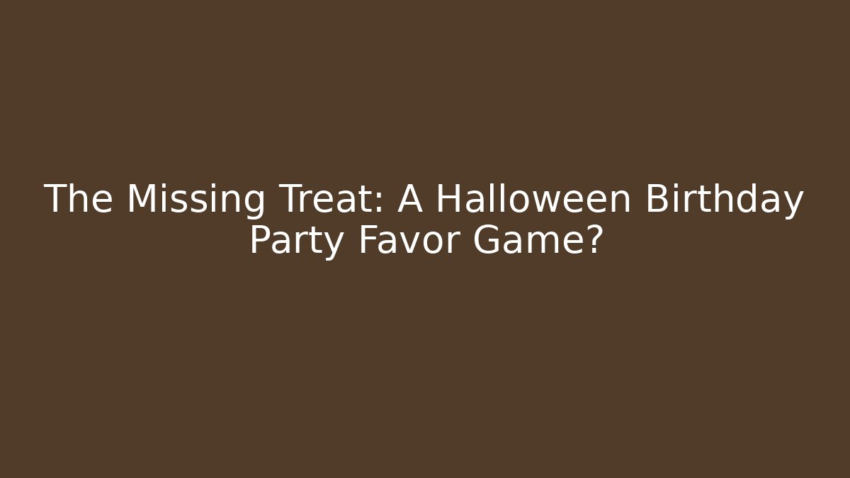 The Missing Treat: A Halloween Birthday Party Favor Game?