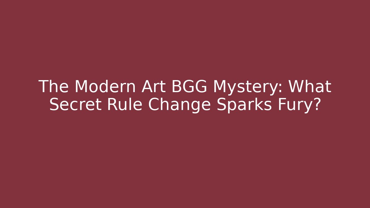 The Modern Art BGG Mystery: What Secret Rule Change Sparks Fury?