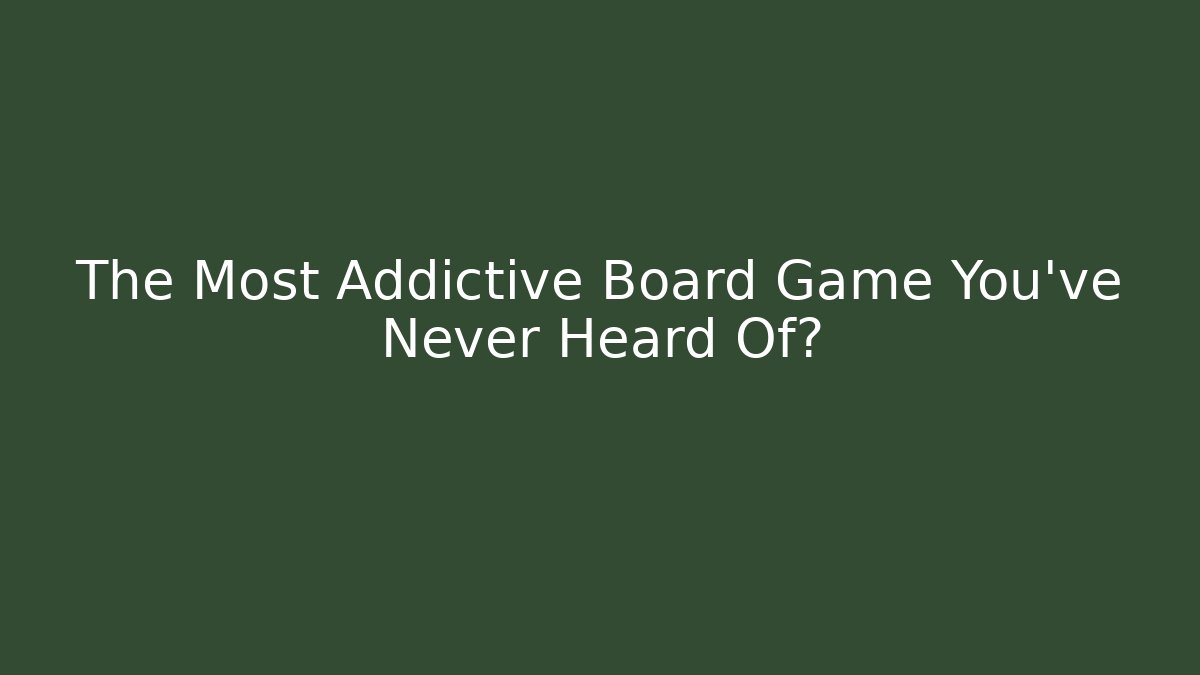 The Most Addictive Board Game You’ve Never Heard Of?