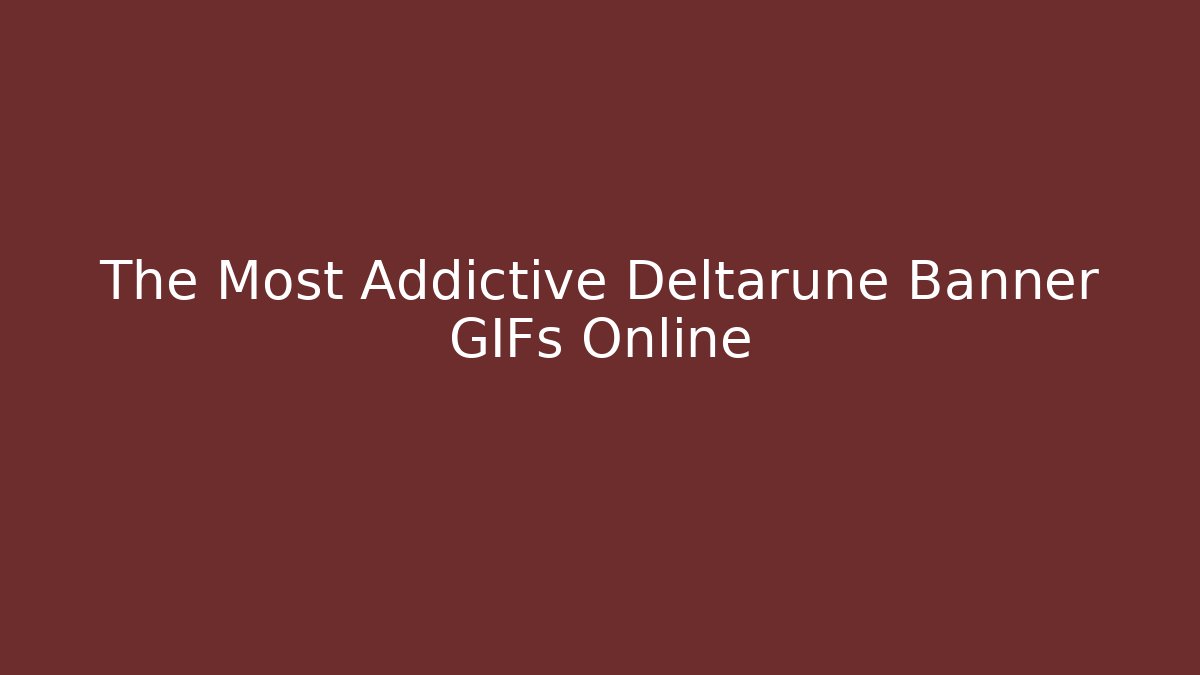 The Most Addictive Deltarune Banner GIFs Online