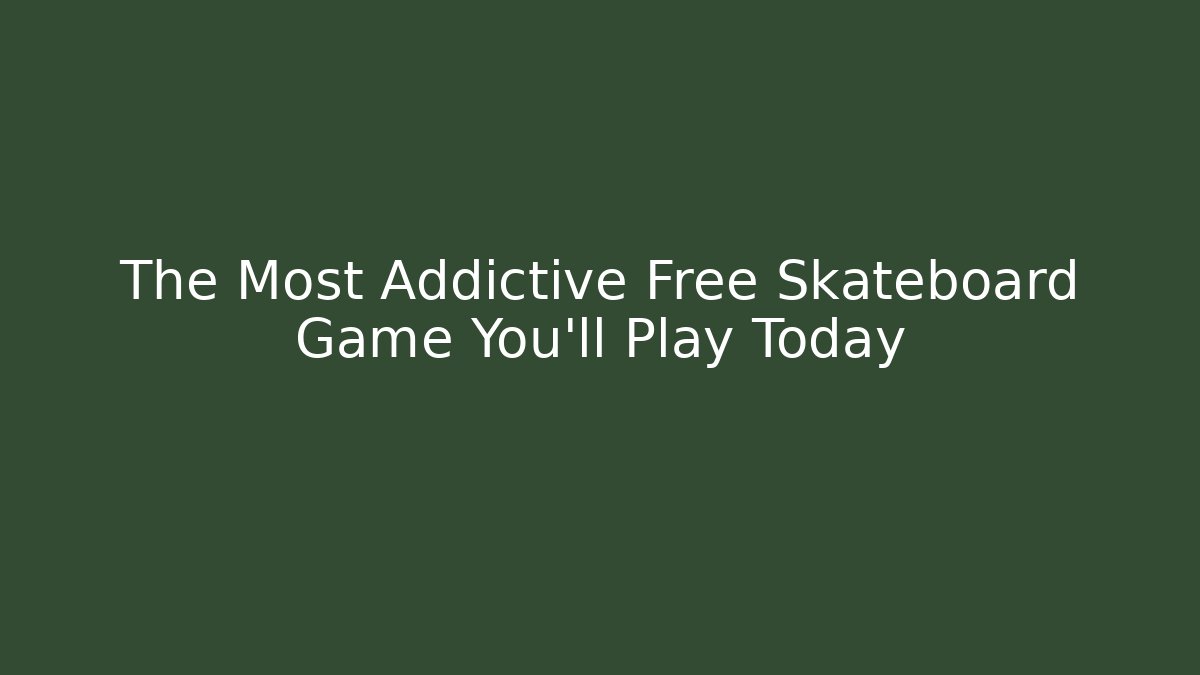 The Most Addictive Free Skateboard Game You'll Play Today