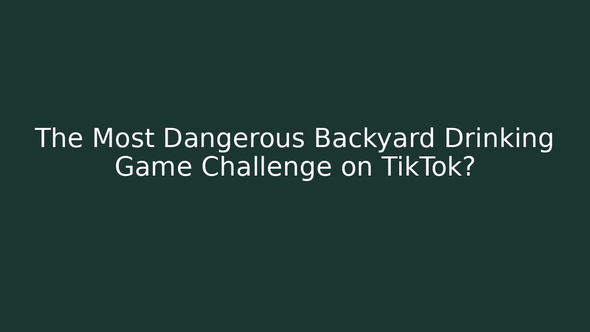 The Most Dangerous Backyard Drinking Game Challenge on TikTok? - Sports History Weekly