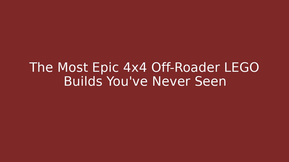 The Most Epic 4x4 Off-Roader LEGO Builds You’ve Never Seen