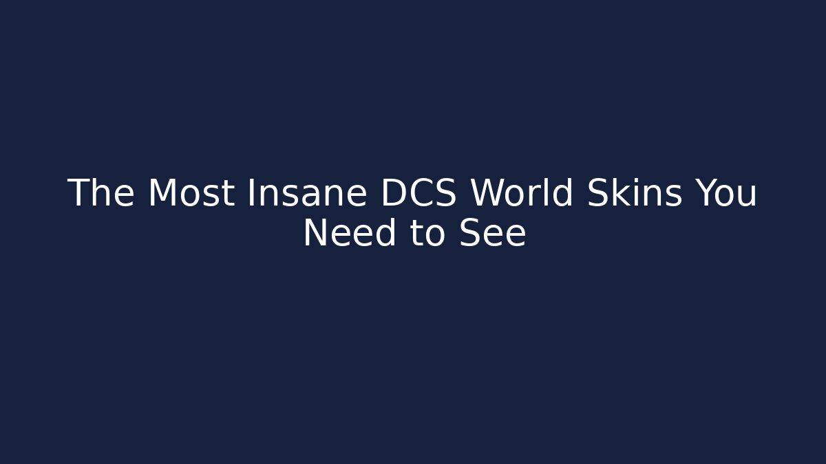The Most Insane DCS World Skins You Need to See