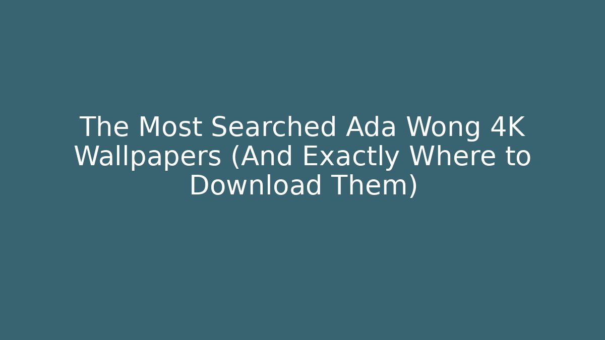 The Most Searched Ada Wong 4K Wallpapers (And Exactly Where to Download Them)