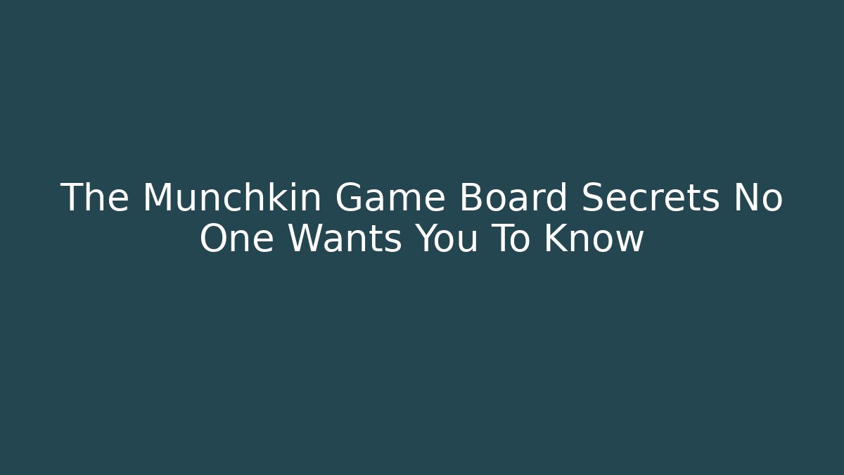 The Munchkin Game Board Secrets No One Wants You To Know