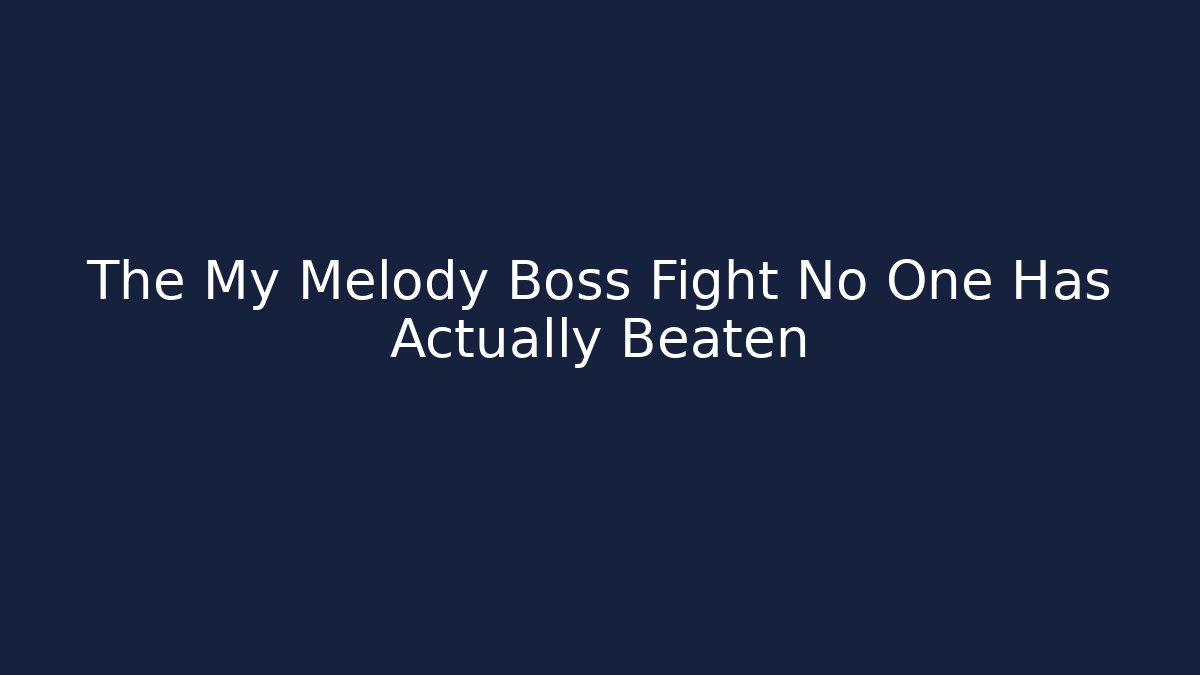 The My Melody Boss Fight No One Has Actually Beaten