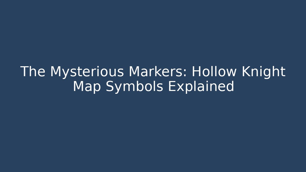 The Mysterious Markers: Hollow Knight Map Symbols Explained