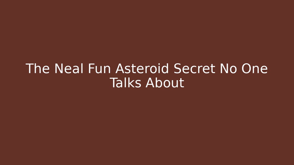 The Neal Fun Asteroid Secret No One Talks About