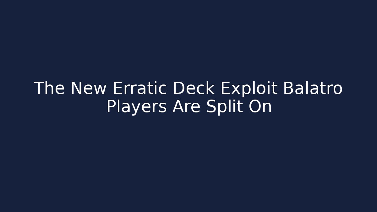 The New Erratic Deck Exploit Balatro Players Are Split On