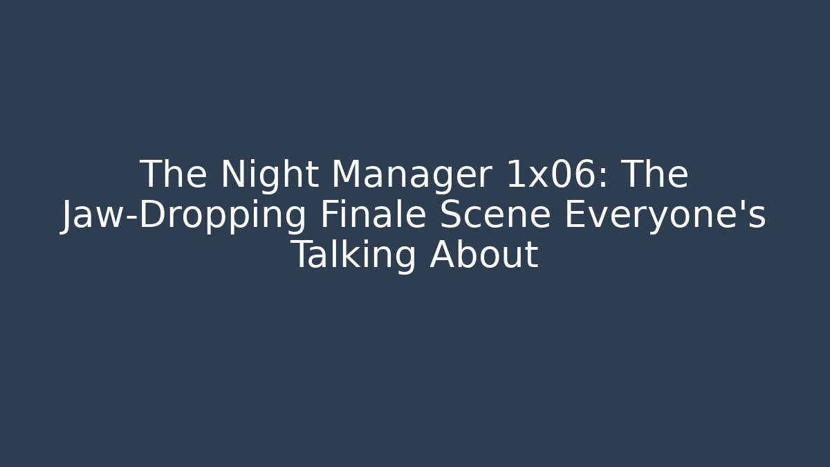 The Night Manager 1x06: The Jaw-Dropping Finale Scene Everyone's Talking About