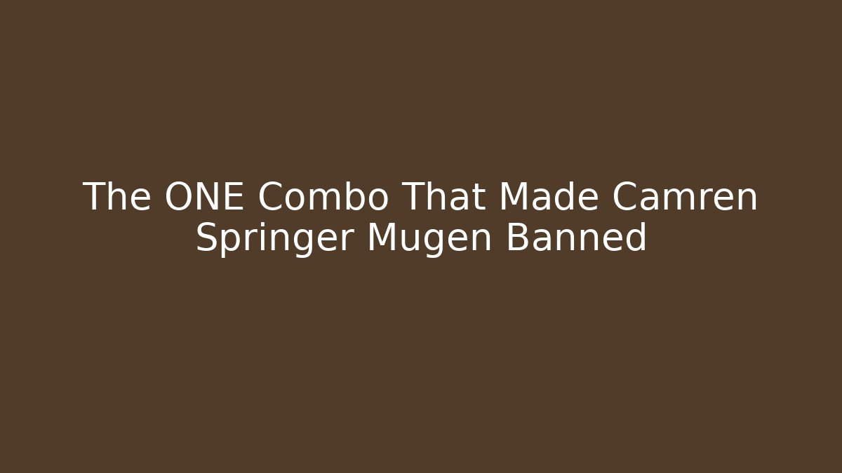 The ONE Combo That Made Camren Springer Mugen Banned - Sports History Weekly