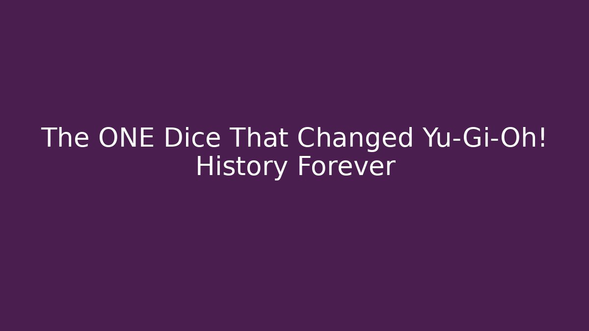 The ONE Dice That Changed Yu-Gi-Oh! History Forever - Sports History Weekly