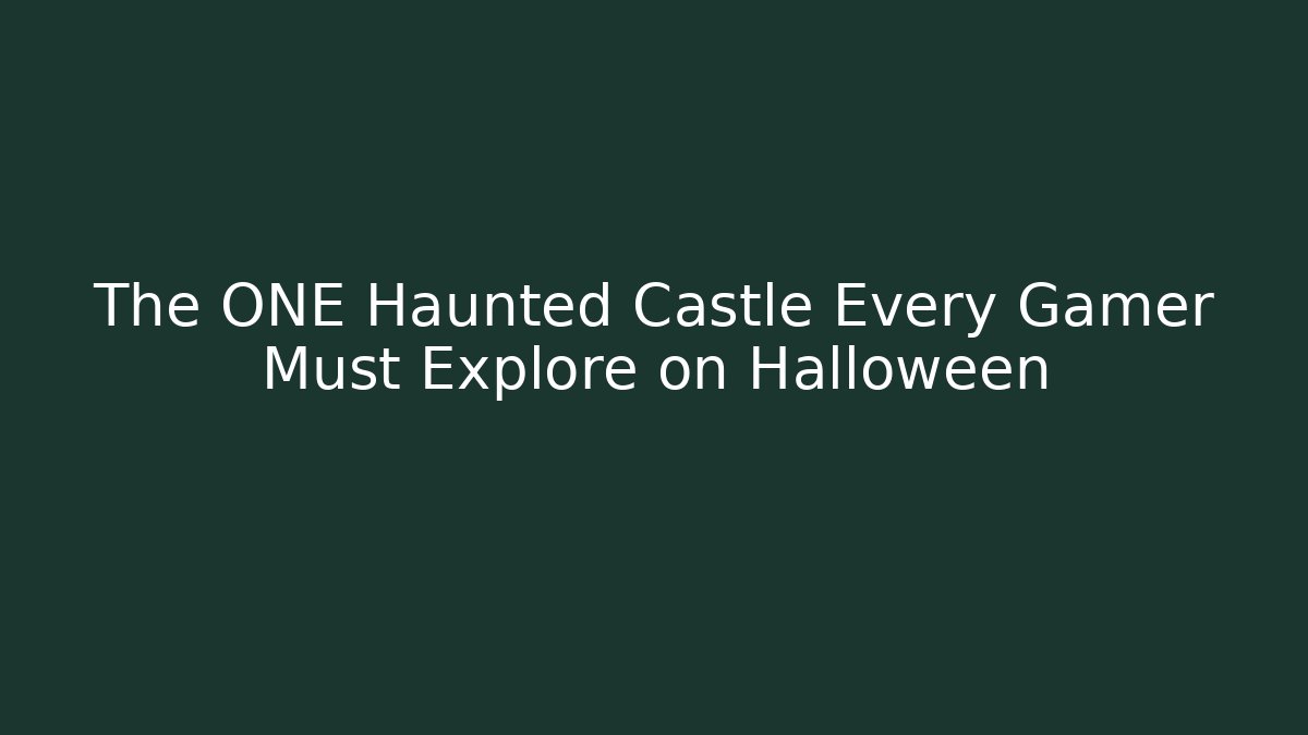 The ONE Haunted Castle Every Gamer Must Explore on Halloween