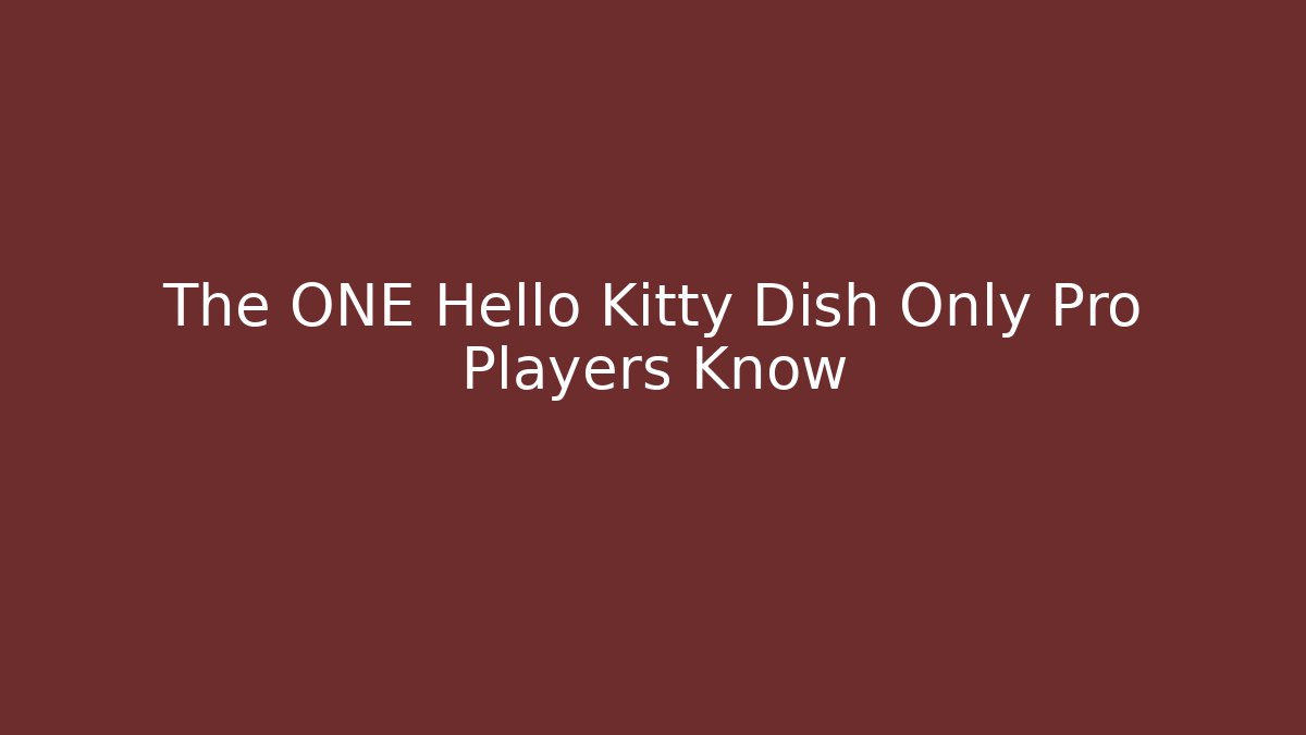 The ONE Hello Kitty Dish Only Pro Players Know