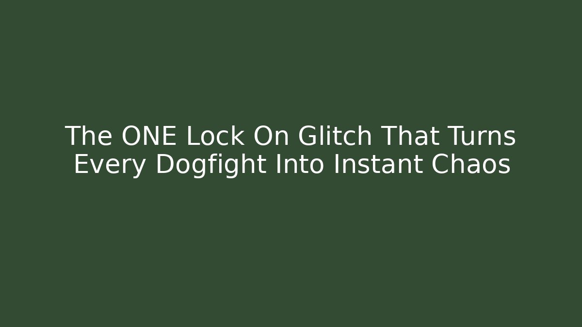 The ONE Lock On Glitch That Turns Every Dogfight Into Instant Chaos