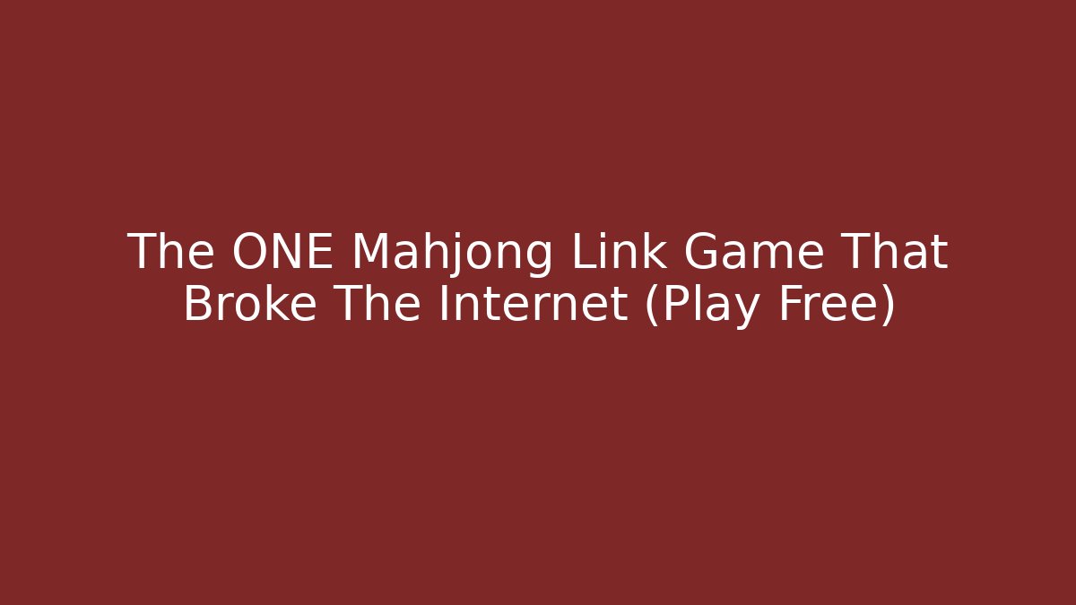 The ONE Mahjong Link Game That Broke The Internet (Play Free) - Sports History Weekly