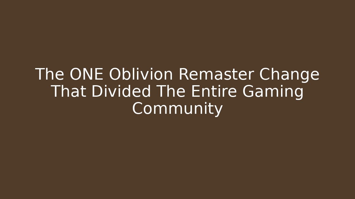 The ONE Oblivion Remaster Change That Divided The Entire Gaming Community