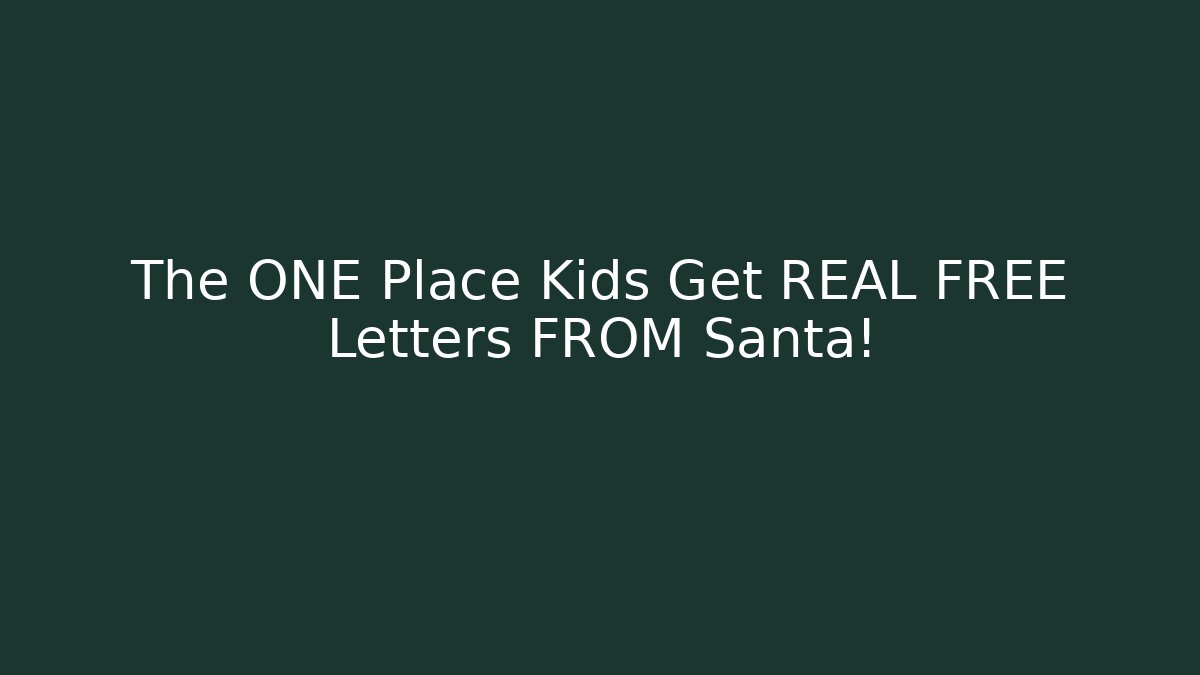 The ONE Place Kids Get REAL FREE Letters FROM Santa!