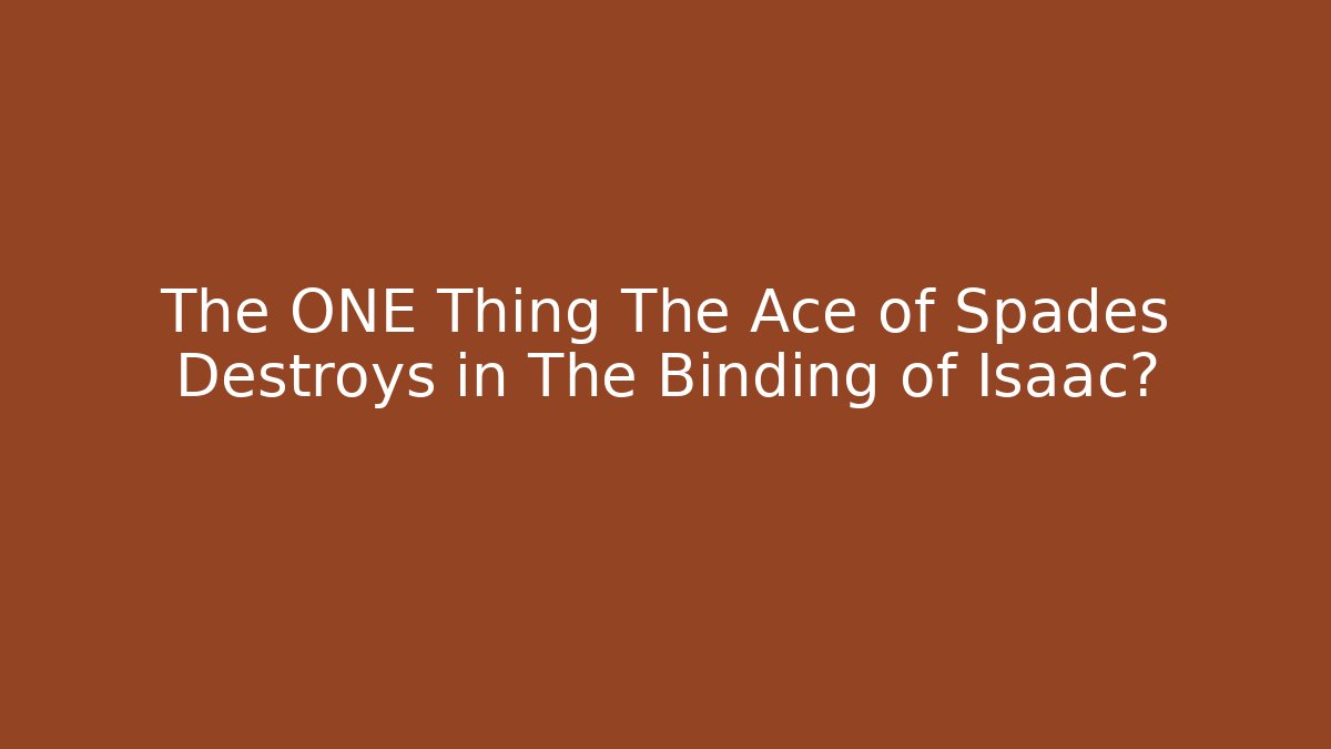 The ONE Thing The Ace of Spades Destroys in The Binding of Isaac?