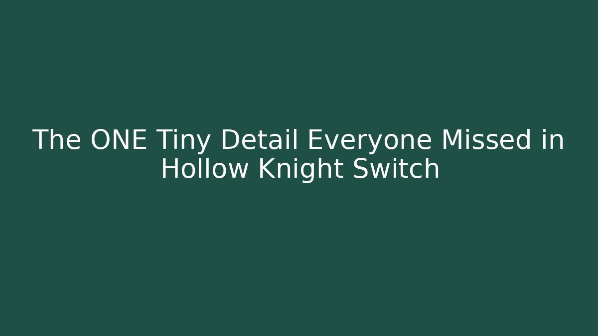 The ONE Tiny Detail Everyone Missed in Hollow Knight Switch