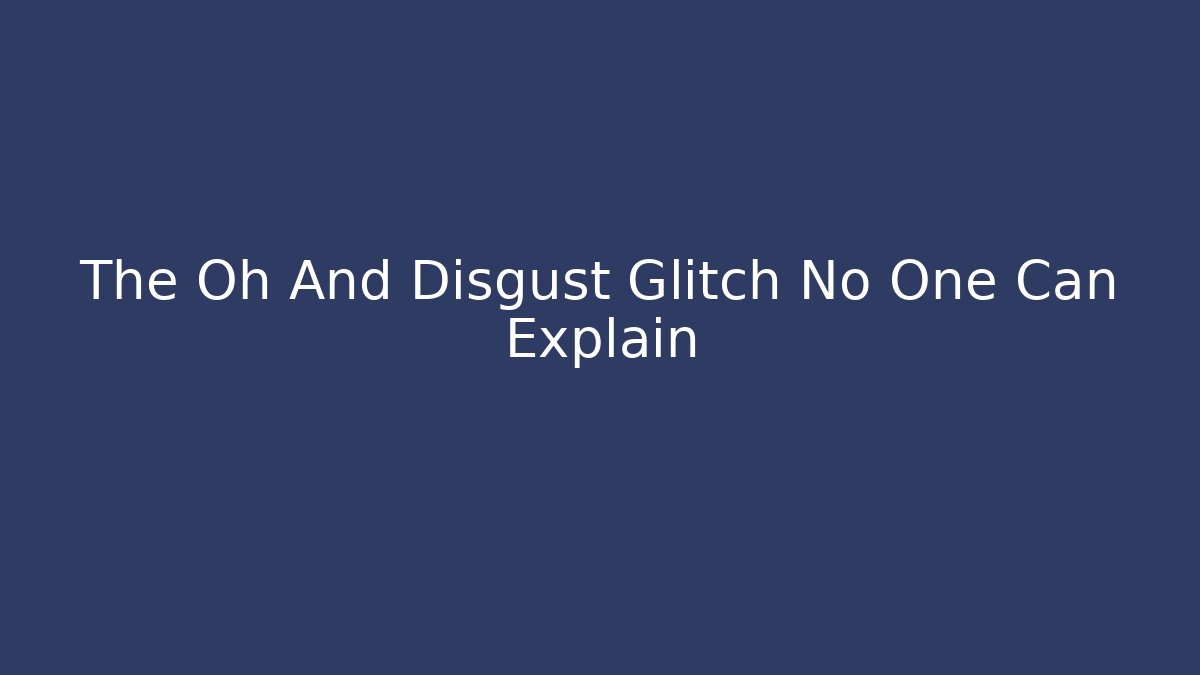 The Oh And Disgust Glitch No One Can Explain - Sports History Weekly