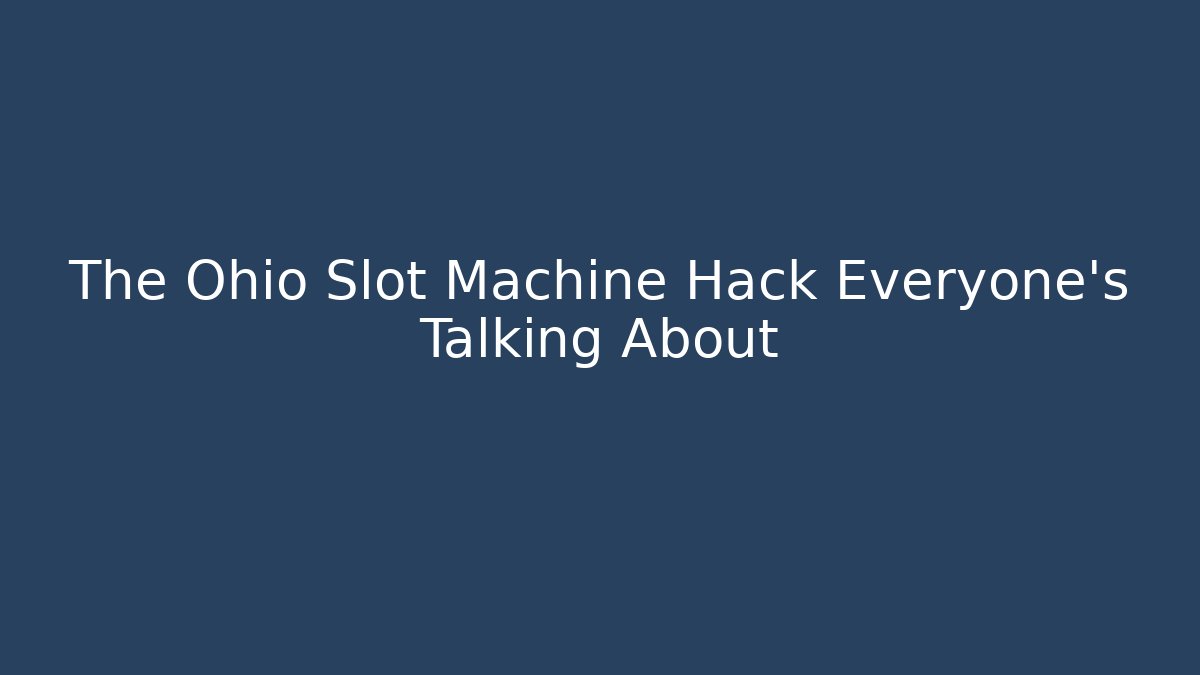 The Ohio Slot Machine Hack Everyone's Talking About