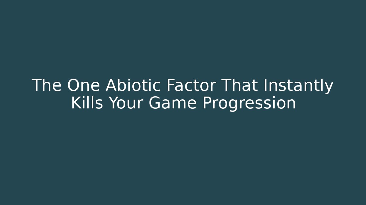 The One Abiotic Factor That Instantly Kills Your Game Progression - Sports History Weekly
